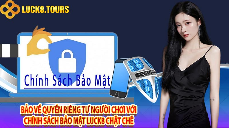 Bảo về quyền riêng tư người chơi với chính sách bảo mật luck8 chặt chẽ 