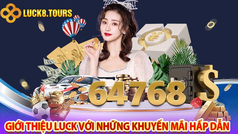 Giới thiệu luck với những khuyến mãi hấp dẫn 