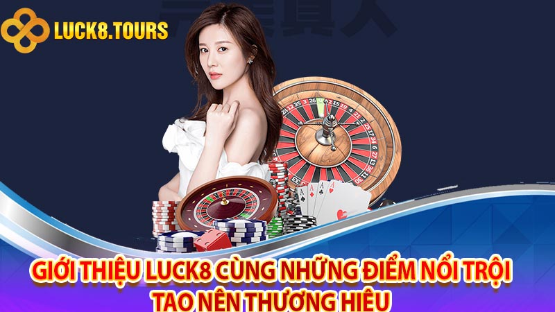 Giới thiệu luck8 cùng những điểm nổi trội tạo nên thương hiệu 