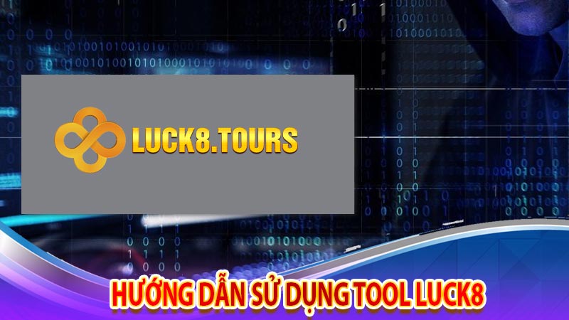 Hướng dẫn sử dụng tool Luck8