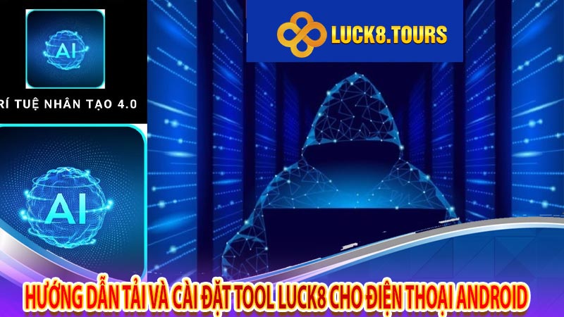 Hướng dẫn tải và cài đặt tool Luck8 cho điện thoại Android