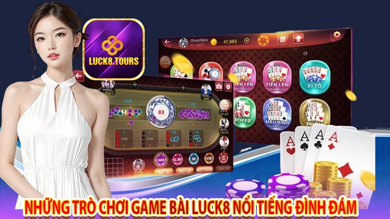 Những trò chơi game bài luck8 nổi tiếng đình đám 